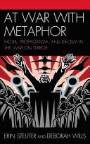 At war with metaphor : media, propaganda, and racism in the war on terror