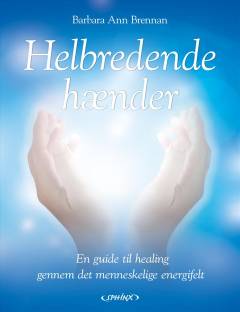 Helbredende hænder : en guide til healing gennem det menneskelige energifelt