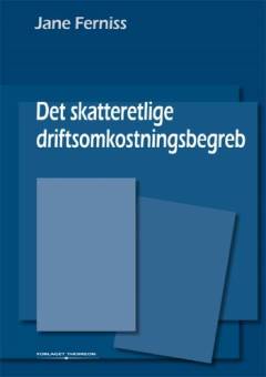 Det skatteretlige driftsomkostningsbegreb : særligt grænsedragningen mellem driftsomkostninger og udgifter til etablering og udvidelse af et indkomstgrundlag og grænsedragningens mellem driftsomkostninger og private udgifter