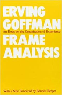 Frame analysis : an essay on the organization of experience