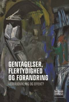 Gentagelser, flertydighed og forandring : lederudvikling og effekt?