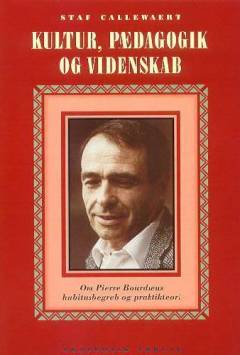 Kultur, pædagogik og videnskab : habitus-begrebet og praktikteorien hos Pierre Bourdieu