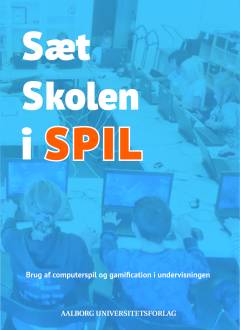 Sæt skolen i spil : brug af computerspil og gamification i undervisningen
