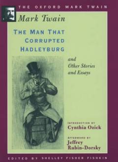 The man that corrupted Hadleyburg and other stories and essays