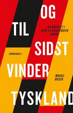 Og til sidst vinder Tyskland : fra miraklet i Bern til katastrofen i Qatar