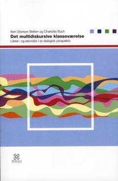 Det multidiskursive klasseværelse : lærer- og elevroller i et dialogisk perspektiv