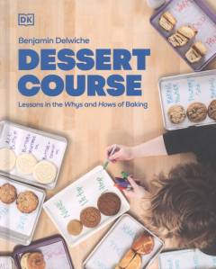 Dessert course : lessons in the whys and hows of baking