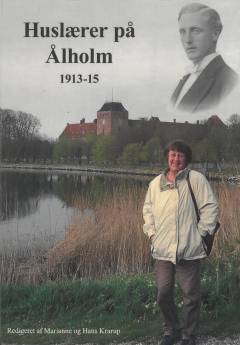 Huslærer på Ålholm 1913-15 : en 19-årig ung mands dagbogsbreve om livet hos en adelsfamilie som huslærer for Johan Otto Raben-Levetzau