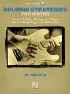 Soloing strategies for guitar : licks, tricks, tones, and tips for the aspiring lead guitarist