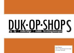 Duk-op-shops : pop up, midlertidige, mobile forretningskoncepter : bog-magasin. Vol 2.1 : Dem der gør det muligt