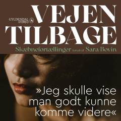 Vejen tilbage : skæbnefortællinger. 5 : "Jeg er blevet den voksen jeg selv manglede"