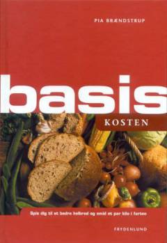 Basiskosten : spis dig til et bedre helbred og smid et par kilo i farten