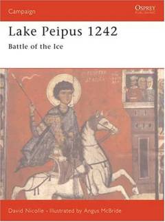 Lake Peipus 1242 : battle of the ice: David Nicolle