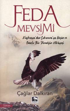 Feda mevsimi : Kafkasya'dan Çukurova'ya göçün ve onurlu bir direnişin hikâyesi