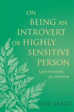 On being an introvert or highly sensitive person : a guide to boundaries, joy and meaning