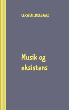 Musik og eksistens. Bind 1 : 27 musikkronikker