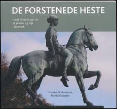 De forstenede heste : heste i bronze og sten på pladser og veje i Danmark