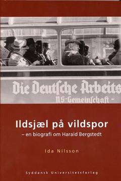 Ildsjæl på vildspor : en biografi om Harald Bergstedt