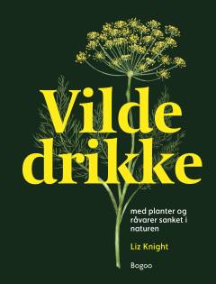 Vilde drikke : med planter og råvarer sanket i naturen