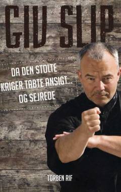 Giv slip : da den stolte kriger tabte ansigt - og sejrede