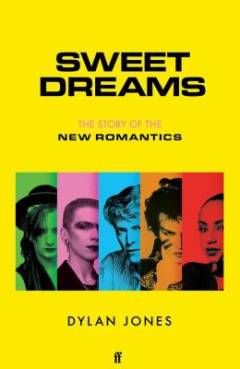 Sweet dreams : from club culture to style culture : the story of the New Romantics