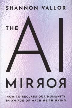 The AI mirror : how to reclaim our humanity in the age of machine thinking