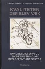 Kvaliteten der blev væk : kvalitetsreform og modernisering af den offentlige sektor