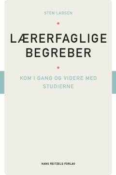 Lærerfaglige begreber : kom i gang og videre med studierne
