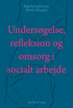 Undersøgelse, refleksion og omsorg i socialt arbejde