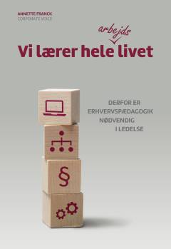 Vi lærer hele arbejdslivet : derfor er erhvervspædagogik nødvendig i ledelse