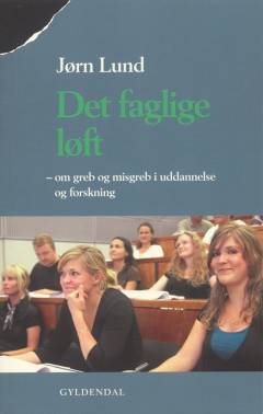 Det faglige løft : om greb og misgreb i uddannelse og forskning