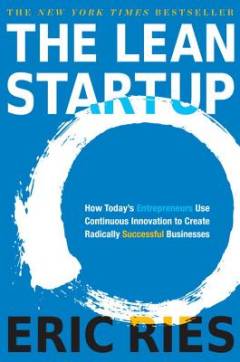The lean startup : how constant innovation creates radically successful businesses