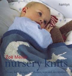 Nursery knits : 25 easy-knit designs for clothes, toys and decorations