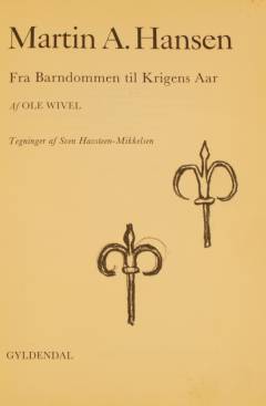 Martin A. Hansen. Bind 1 : Fra barndommen til krigens aar