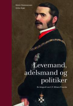 Levemand, adelsmand og politiker : en biografi om C.F. Blixen Finecke