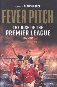 Fever pitch : the rise of the premier league, 1992-2004