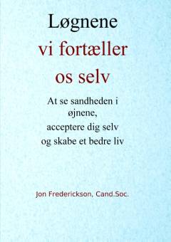 Løgnene vi fortæller os selv : at se sandheden i øjnene, acceptere dig selv og skabe et bedre liv