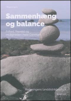 Sammenhæng og balance : frihed, fremtid og muligheder i hele Danmark : regeringens landdistriktsudspil