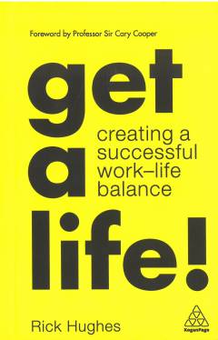 Get a life! : creating a successful work-life balance