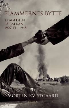 Flammernes bytte : tragedien på Balkan 1927 til 1945