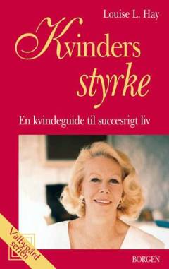 Kvinders styrke : en kvindeguide til succesrigt liv