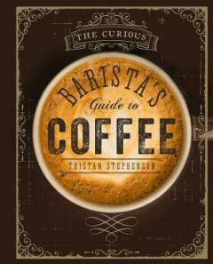 The curious barista's guide to coffee