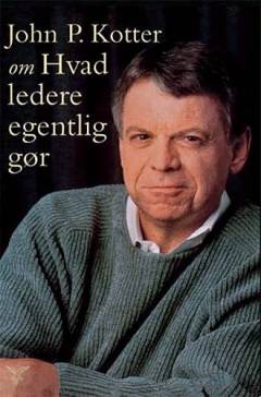 John P. Kotter om hvad ledere egentlig gør