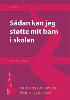 Sådan kan jeg støtte mit barn i skolen : skolens læreplaner for 1.-2. klasse
