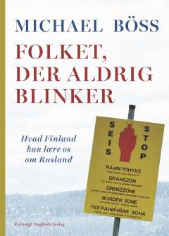 Folket, der aldrig blinker : hvad Finland kan lære os om Rusland