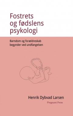 Fostrets og fødslens psykologi : barndom og forældreskab begynder ved undfangelsen