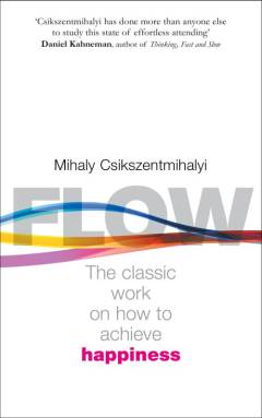 Flow : the classic work on how to achieve happiness