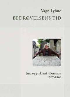 Bedrøvelsens tid : jura og psykiatri i Danmark 1767-1866