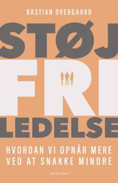 Støjfri ledelse : hvordan vi opnår mere ved at snakke mindre