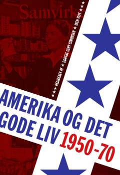 Amerika og det gode liv : materiel kultur i Skandinavien i 1950'erne og 1960'erne